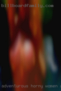 Adventurous horny women and energetic near Slidell LA.